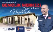 Başkan Toptaş’ın gençliğe yatırımı Kale Gençlik Merkezi’nin temeli atıldı
